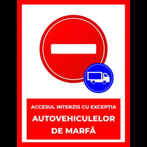 Accesul interzis cu exceptia autovehiculelor de marfa